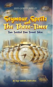 Seymour Spritz and The Three-Timer: Two Twisted Time Travel Tales